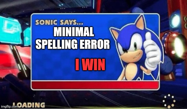 Sonic Says | MINIMAL SPELLING ERROR I WIN | image tagged in sonic says | made w/ Imgflip meme maker