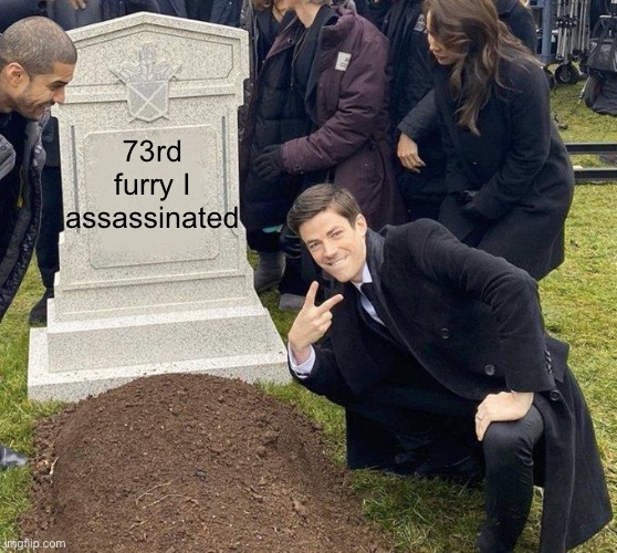 Grant Gustin Gravestone | 73rd furry I assassinated | image tagged in grant gustin gravestone | made w/ Imgflip meme maker