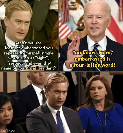 Joe Biden defends his illiteracy | Aren't you the least bit embarrassed you repeatedly misspell simple words such as "eight", "respect" and even the name of your Vice President? You know, Peter, embarrassed is a four-letter word! | image tagged in biden-splained,joe biden,illiterate,biden fail,special kind of stupid,political humor | made w/ Imgflip meme maker