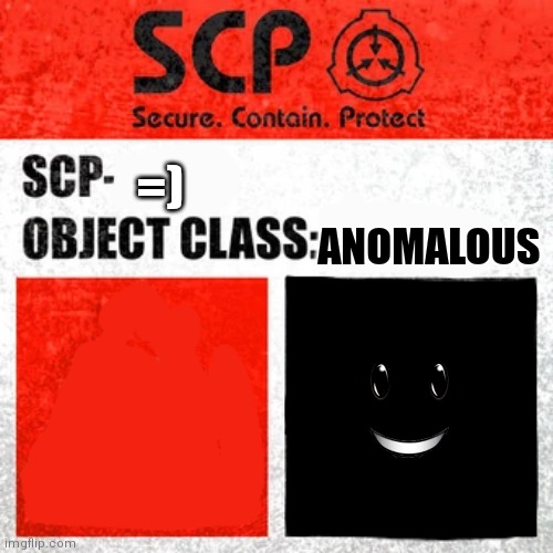 SCP Label Template: Keter | ANOMALOUS; =) | image tagged in scp label template keter | made w/ Imgflip meme maker