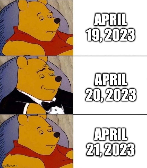 Happy 4/20! | APRIL 19, 2023; APRIL 20, 2023; APRIL 21, 2023 | image tagged in best better blurst,420,happy 420 | made w/ Imgflip meme maker
