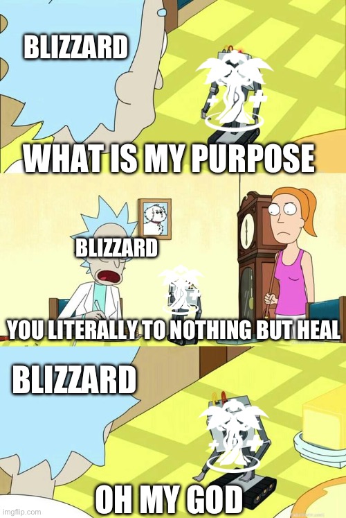 Tree of life in a nutshell: | BLIZZARD; WHAT IS MY PURPOSE; BLIZZARD; YOU LITERALLY TO NOTHING BUT HEAL; BLIZZARD; OH MY GOD | image tagged in what's my purpose - butter robot | made w/ Imgflip meme maker