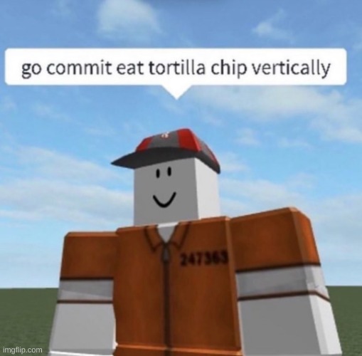 go commit eat torilla chip vertically | image tagged in go commit eat torilla chip vertically | made w/ Imgflip meme maker