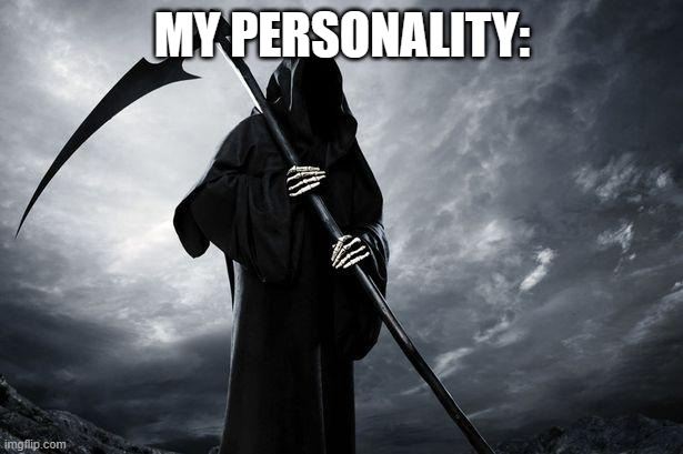 Death | MY PERSONALITY: | image tagged in death | made w/ Imgflip meme maker