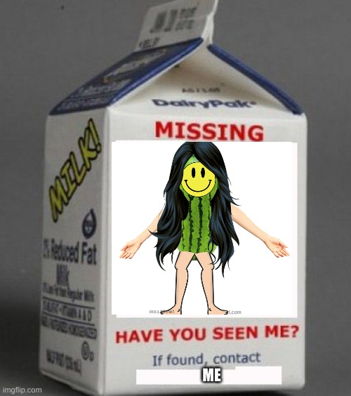 Milk carton | ME | image tagged in milk carton | made w/ Imgflip meme maker