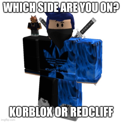 Zero Frost | WHICH SIDE ARE YOU ON? KORBLOX OR REDCLIFF | image tagged in zero frost | made w/ Imgflip meme maker
