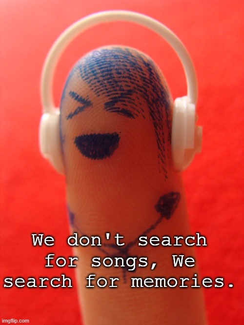 music | We don't search for songs, We search for memories. | image tagged in one does not simply | made w/ Imgflip meme maker
