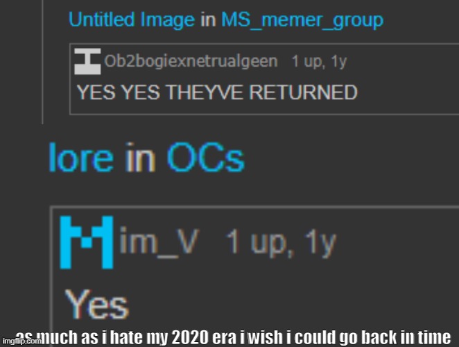 :( | as much as i hate my 2020 era i wish i could go back in time | made w/ Imgflip meme maker