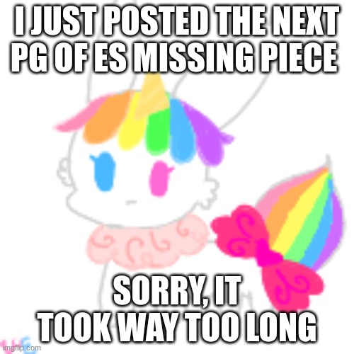 e | I JUST POSTED THE NEXT PG OF ES MISSING PIECE; SORRY, IT TOOK WAY TOO LONG | image tagged in chibi unicorn eevee | made w/ Imgflip meme maker