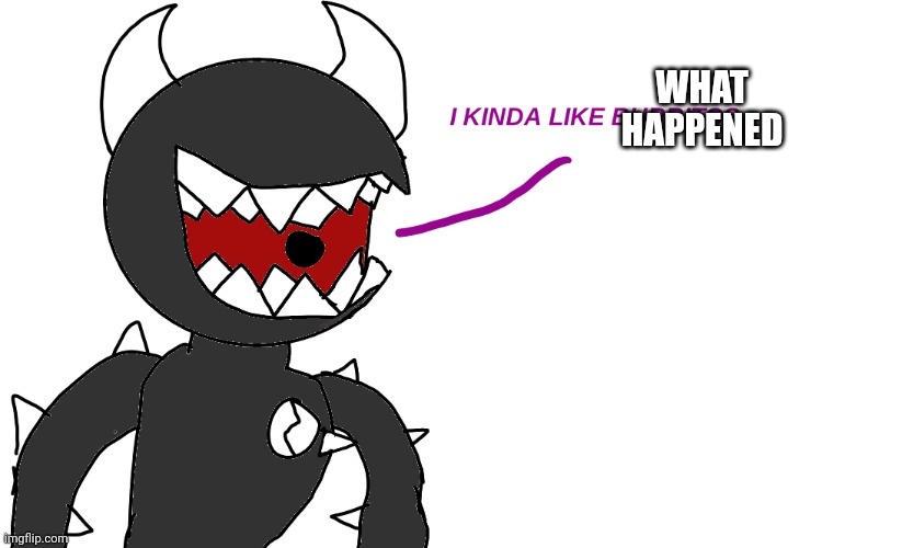 I kinda liKE burritos | WHAT HAPPENED | image tagged in i kinda like burritos | made w/ Imgflip meme maker