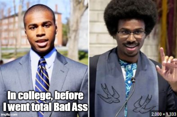 In college, before I went total Bad Ass | made w/ Imgflip meme maker