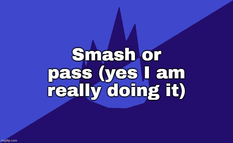 MSMG Dark Blue 2023 Flag | Smash or pass (yes I am really doing it) | image tagged in msmg dark blue 2023 flag | made w/ Imgflip meme maker