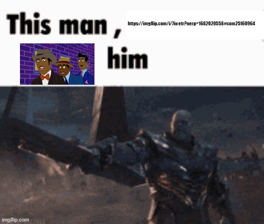 This man, _____ him | https://imgflip.com/i/7iwetr?nerp=1682020558#com25160964 | image tagged in this man _____ him | made w/ Imgflip meme maker
