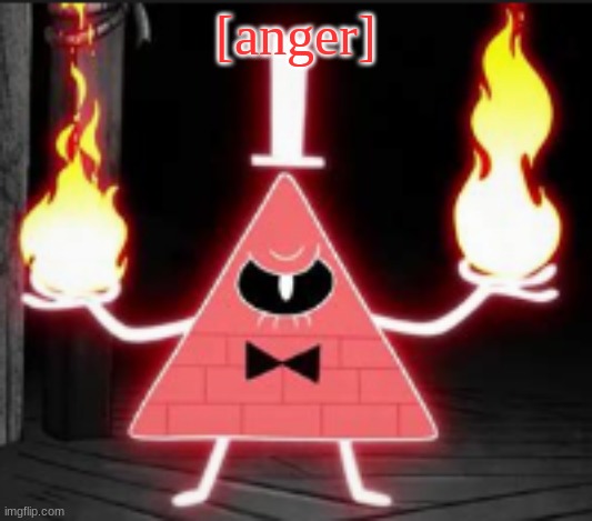 Bill_Cipher's announcement temp but he's mad | [anger] | image tagged in bill_cipher's announcement temp but he's mad | made w/ Imgflip meme maker