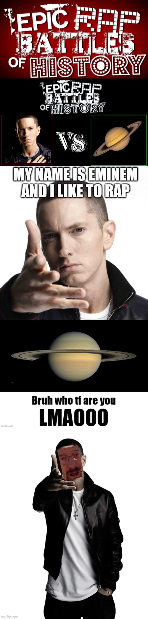 MY NAME IS EMINEM AND I LIKE TO RAP | image tagged in epic rap battles of history,eminem video game logic,bruh who tf are you lmaooo,eminem throw | made w/ Imgflip meme maker