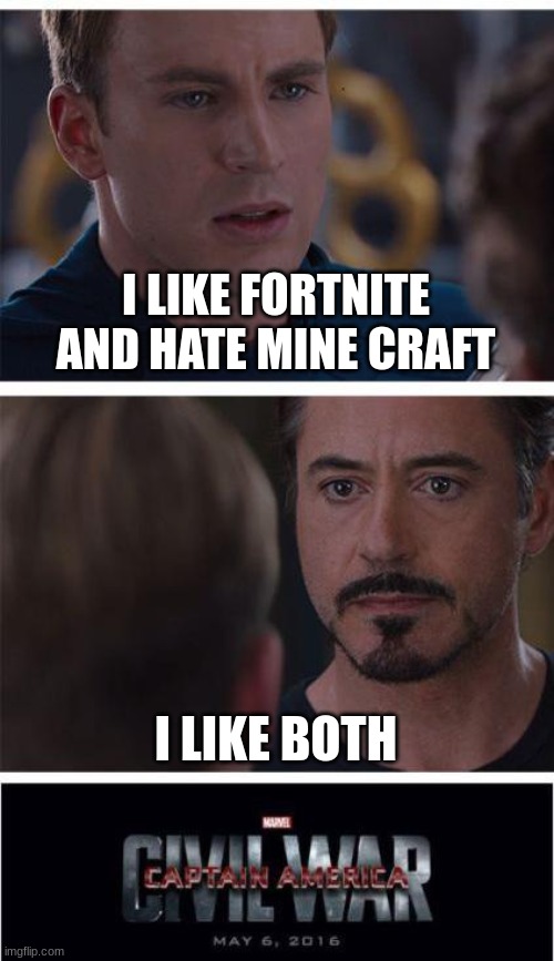 IT is sso true | I LIKE FORTNITE AND HATE MINE CRAFT; I LIKE BOTH | image tagged in memes,marvel civil war 1 | made w/ Imgflip meme maker