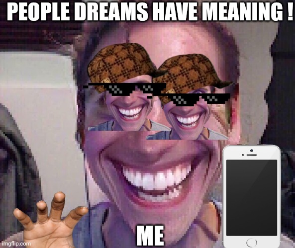 When The Imposter Is Sus | PEOPLE DREAMS HAVE MEANING ! ME | image tagged in when the imposter is sus | made w/ Imgflip meme maker