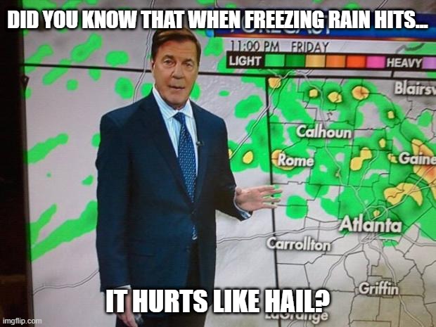Ouch | DID YOU KNOW THAT WHEN FREEZING RAIN HITS... IT HURTS LIKE HAIL? | image tagged in glenn burns weatherman | made w/ Imgflip meme maker
