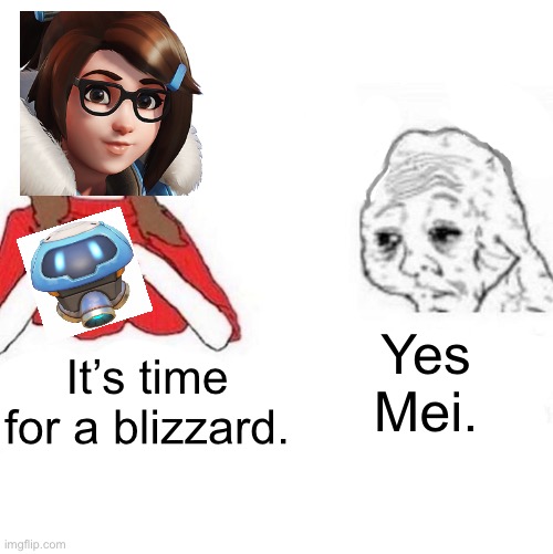 Oh joy. | Yes Mei. It’s time for a blizzard. | image tagged in yes honey | made w/ Imgflip meme maker