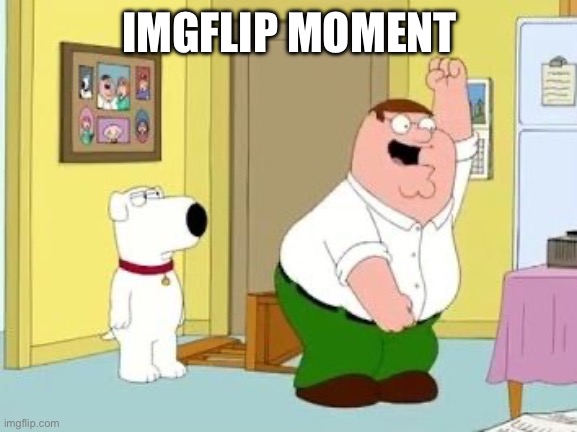 IMGFLIP MOMENT | image tagged in peter griffing the bird is the word | made w/ Imgflip meme maker