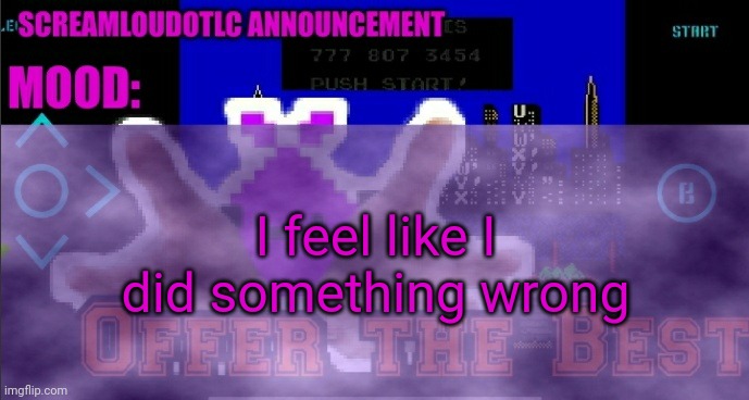 It is the mods fault for featuring it thogug | I feel like I did something wrong | image tagged in screamloud763 announcement | made w/ Imgflip meme maker