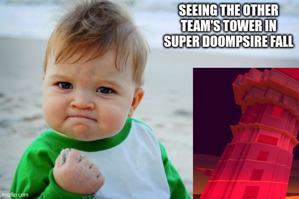 Super Doomspire moments | SEEING THE OTHER TEAM'S TOWER IN SUPER DOOMPSIRE FALL | image tagged in memes,success kid original,roblox | made w/ Imgflip meme maker