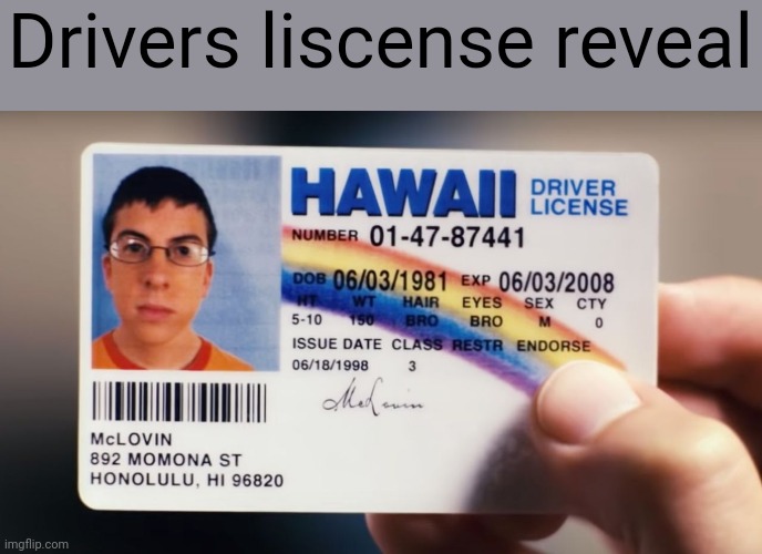 mclovin | Drivers liscense reveal | image tagged in mclovin | made w/ Imgflip meme maker