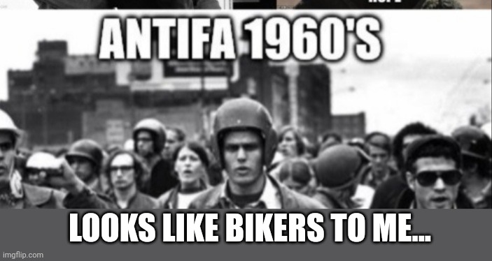 LOOKS LIKE BIKERS TO ME... | made w/ Imgflip meme maker
