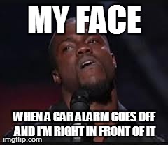 Kevin Hart | MY FACE WHEN A CAR ALARM GOES OFF AND I'M RIGHT IN FRONT OF IT | image tagged in kevin hart | made w/ Imgflip meme maker