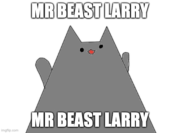 he's going to do something stupid soon... | MR BEAST LARRY; MR BEAST LARRY | made w/ Imgflip meme maker