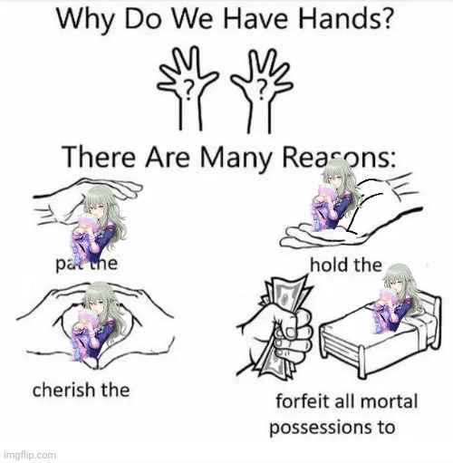 need i say any more? | image tagged in why do we have hands | made w/ Imgflip meme maker