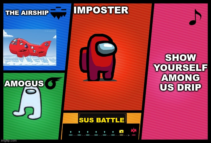 Smash Ultimate DLC fighter profile | THE AIRSHIP; IMPOSTER; SHOW YOURSELF
AMONG US DRIP; AMOGUS; SUS BATTLE | image tagged in smash ultimate dlc fighter profile | made w/ Imgflip meme maker