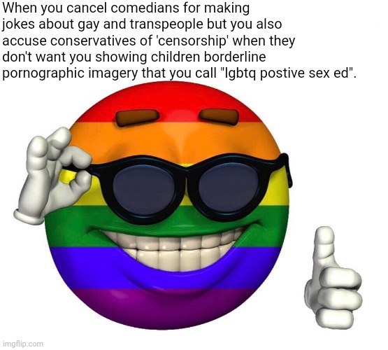 The alphabet people have hypocritical double standards on free speech | When you cancel comedians for making jokes about gay and transpeople but you also accuse conservatives of 'censorship' when they don't want you showing children borderline pornographic imagery that you call "lgbtq postive sex ed". | image tagged in picardia,lgbtq,liberal logic,liberal hypocrisy,stupid liberals,groomers | made w/ Imgflip meme maker