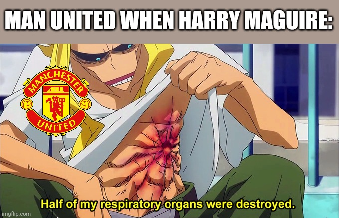 Sevilla 3 MU 0 | MAN UNITED WHEN HARRY MAGUIRE: | image tagged in half of my respiratory organs were destroyed,sevilla,manchester united,europa league,futbol,sports | made w/ Imgflip meme maker