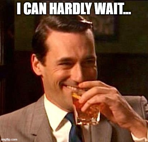 sarcasm | I CAN HARDLY WAIT... | image tagged in sarcasm | made w/ Imgflip meme maker