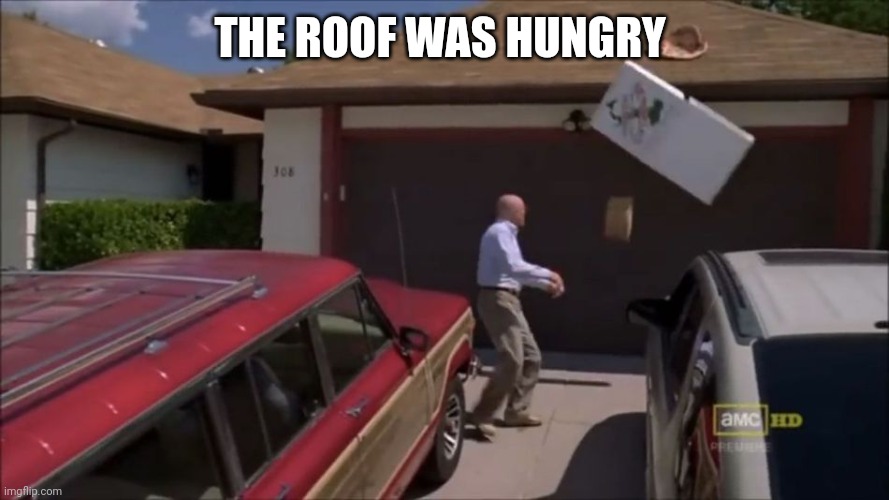 Feed your roof pizza | THE ROOF WAS HUNGRY | image tagged in breaking bad pizza,popular,trends | made w/ Imgflip meme maker