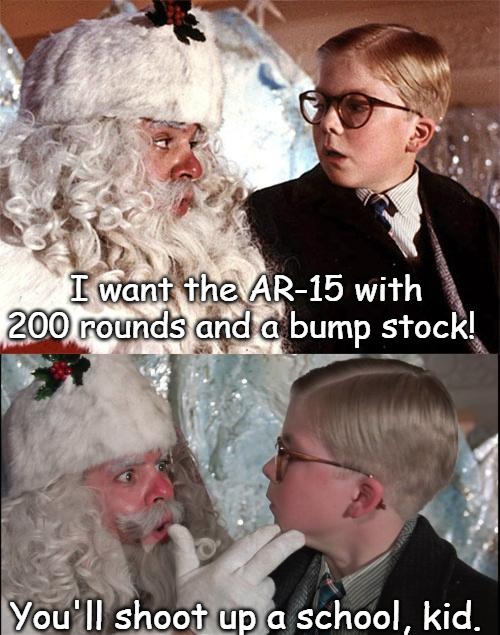 Ralphie_Christmas_Story | I want the AR-15 with 200 rounds and a bump stock! You'll shoot up a school, kid. | image tagged in ralphie_christmas_story,slavic | made w/ Imgflip meme maker