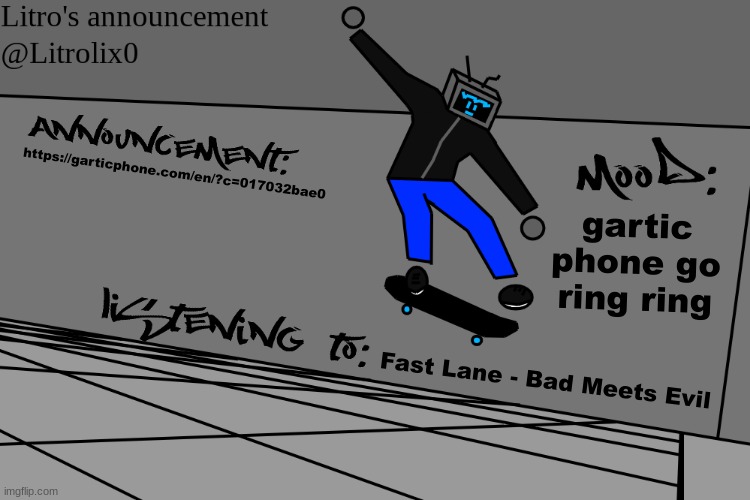 i wanna do gartic but the last link was 2+ hours ago so yeah | https://garticphone.com/en/?c=017032bae0; gartic phone go ring ring; Fast Lane - Bad Meets Evil | image tagged in litrolix kickflip temp | made w/ Imgflip meme maker