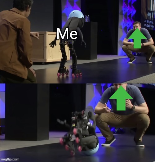 Judy bot falling over | Me | image tagged in judy bot falling over | made w/ Imgflip meme maker