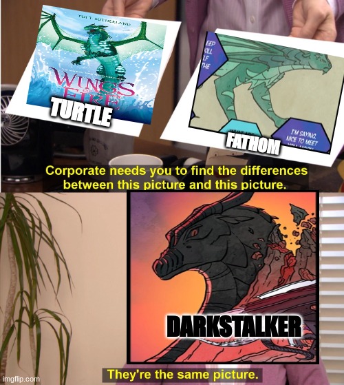 They're The Same Picture Meme | TURTLE; FATHOM; DARKSTALKER | image tagged in memes,they're the same picture | made w/ Imgflip meme maker