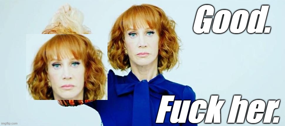 Good. Fuck her. | image tagged in the 'liberal' is deplorable | made w/ Imgflip meme maker