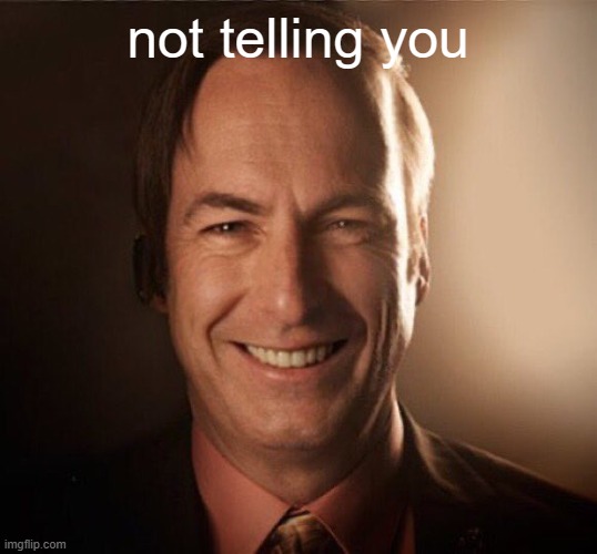Saul Bestman | not telling you | image tagged in saul bestman | made w/ Imgflip meme maker