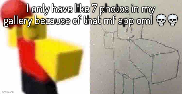Dear iPhone manufacturers: kys | I only have like 7 photos in my gallery because of that mf app oml 💀💀 | made w/ Imgflip meme maker