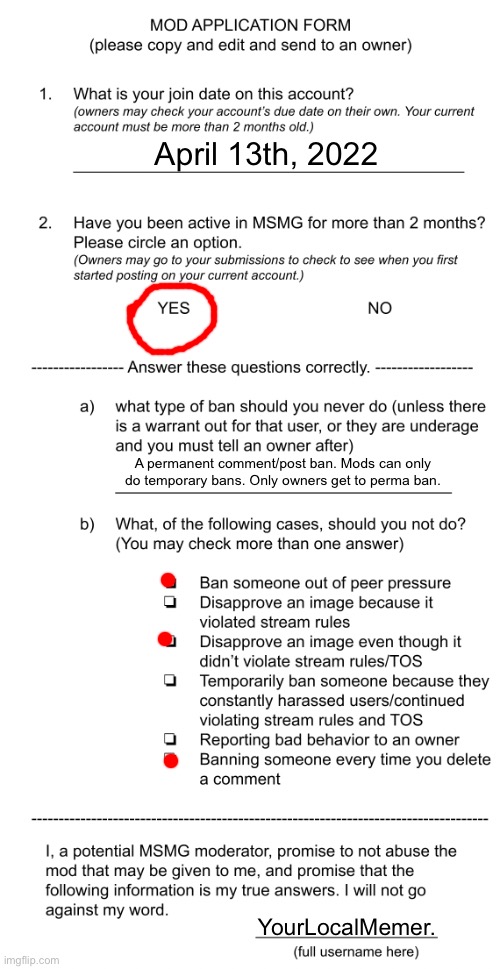 my mod apply | April 13th, 2022; A permanent comment/post ban. Mods can only do temporary bans. Only owners get to perma ban. YourLocalMemer. | image tagged in mod application form beta | made w/ Imgflip meme maker