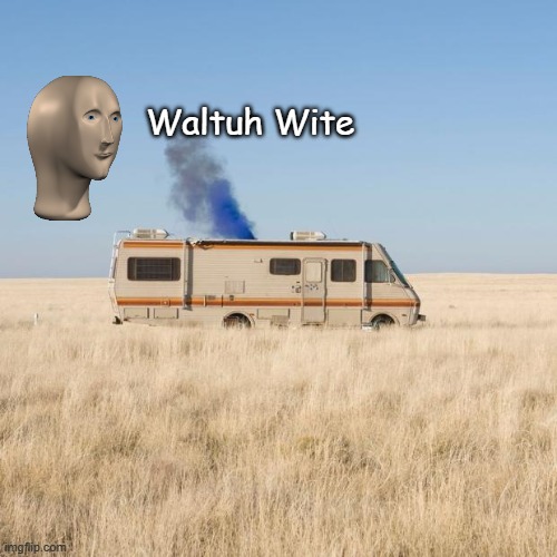 My new template | Waltuh Wite | image tagged in breaking bad rv | made w/ Imgflip meme maker