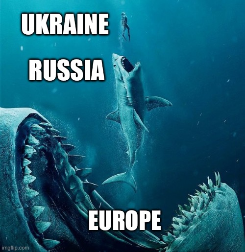 Ukraine, Russia, Europe | UKRAINE; RUSSIA; EUROPE | image tagged in always a bigger shark,ukraine,russia,europe | made w/ Imgflip meme maker