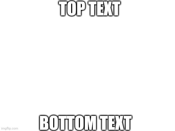 Blank white template | TOP TEXT; BOTTOM TEXT | image tagged in soup,is,yummy | made w/ Imgflip meme maker