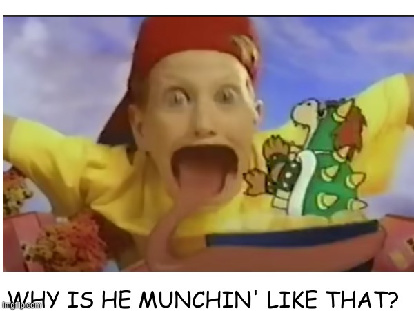 #1 | WHY IS HE MUNCHIN' LIKE THAT? | image tagged in superbowl,kid,bowser evil plot | made w/ Imgflip meme maker