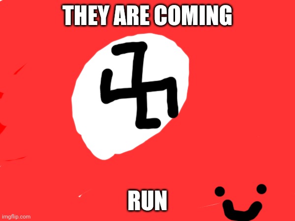 Run | THEY ARE COMING; RUN | image tagged in run away | made w/ Imgflip meme maker