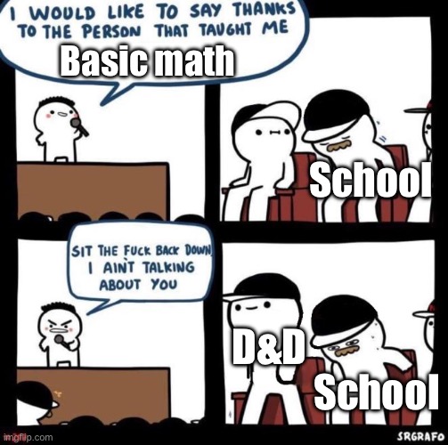 I Would Like To Say Thanks | Basic math; School; D&D; School | image tagged in i would like to say thanks | made w/ Imgflip meme maker